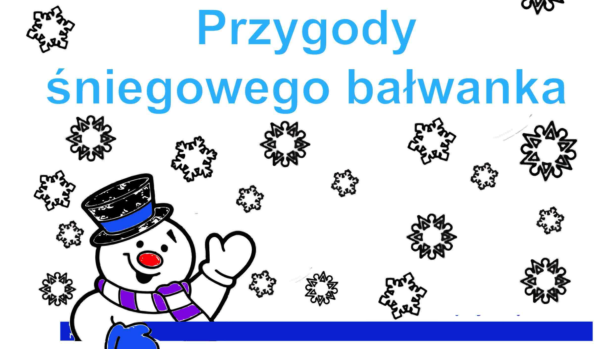 Przygody śniegowego bałwanka – 28 styczeń 2023 – godz. 16:00 – zajęcia edukacyjne dla przedszkolaków – online