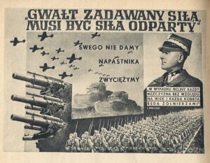 Plakat z 1939. „GWAŁT ZADAWANY SIŁĄ, MUSI BYĆ SIŁĄ ODPARTY.” E. ŚMIGŁY-RYDZ SWEGO NIE DAMY NAPASTNIKA ZWYCIĘŻYMY „W WYPADKU WOJNY KAŻDY MĘŻCZYZNA BEZ WZGLĘDU NA WIEK I KAŻDA KOBIETA BĘDĄ ŻOŁNIERZAMI” E. ŚMIGŁY-RYDZ