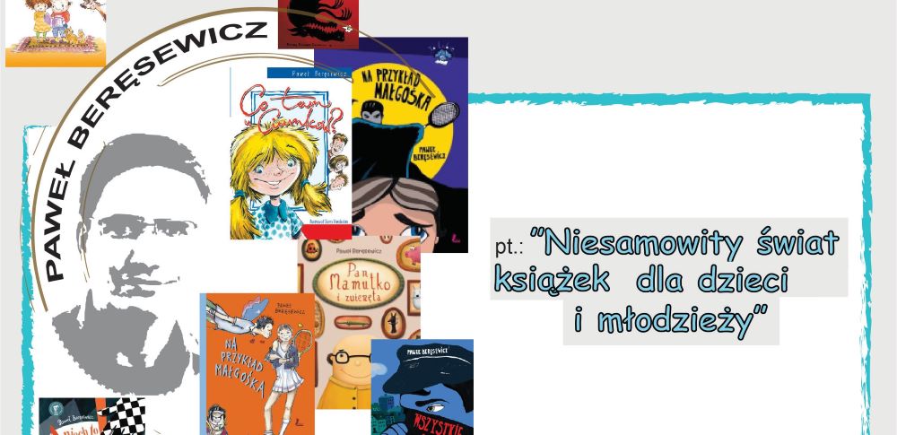 “Niesamowity świat książek dla dzieci i młodzieży” – spotkanie z Pawłem Beręsewiczem –  16 wrzesnia 2023r.