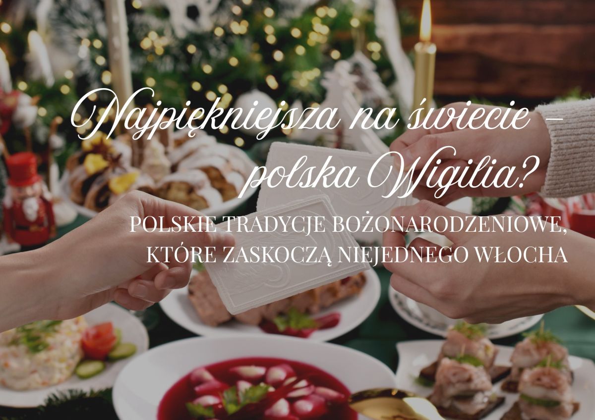 Najpiękniejsza na świecie – polska Wigilia? Polskie tradycje bożonarodzeniowe, które zaskoczą niejednego Włocha.